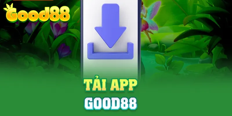 Hướng dẫn chi tiết cách tải app Good88 an toàn